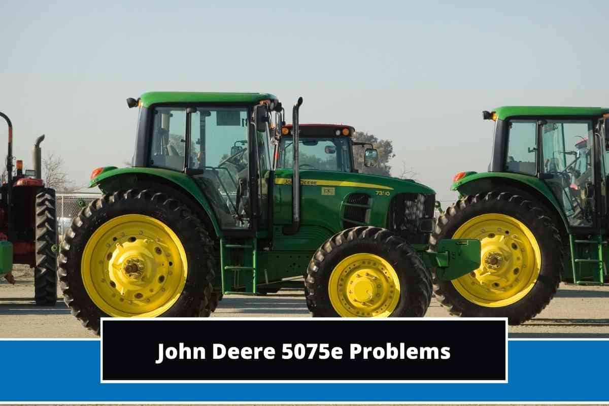 10 Common John Deere 5075e Problems + Fixes