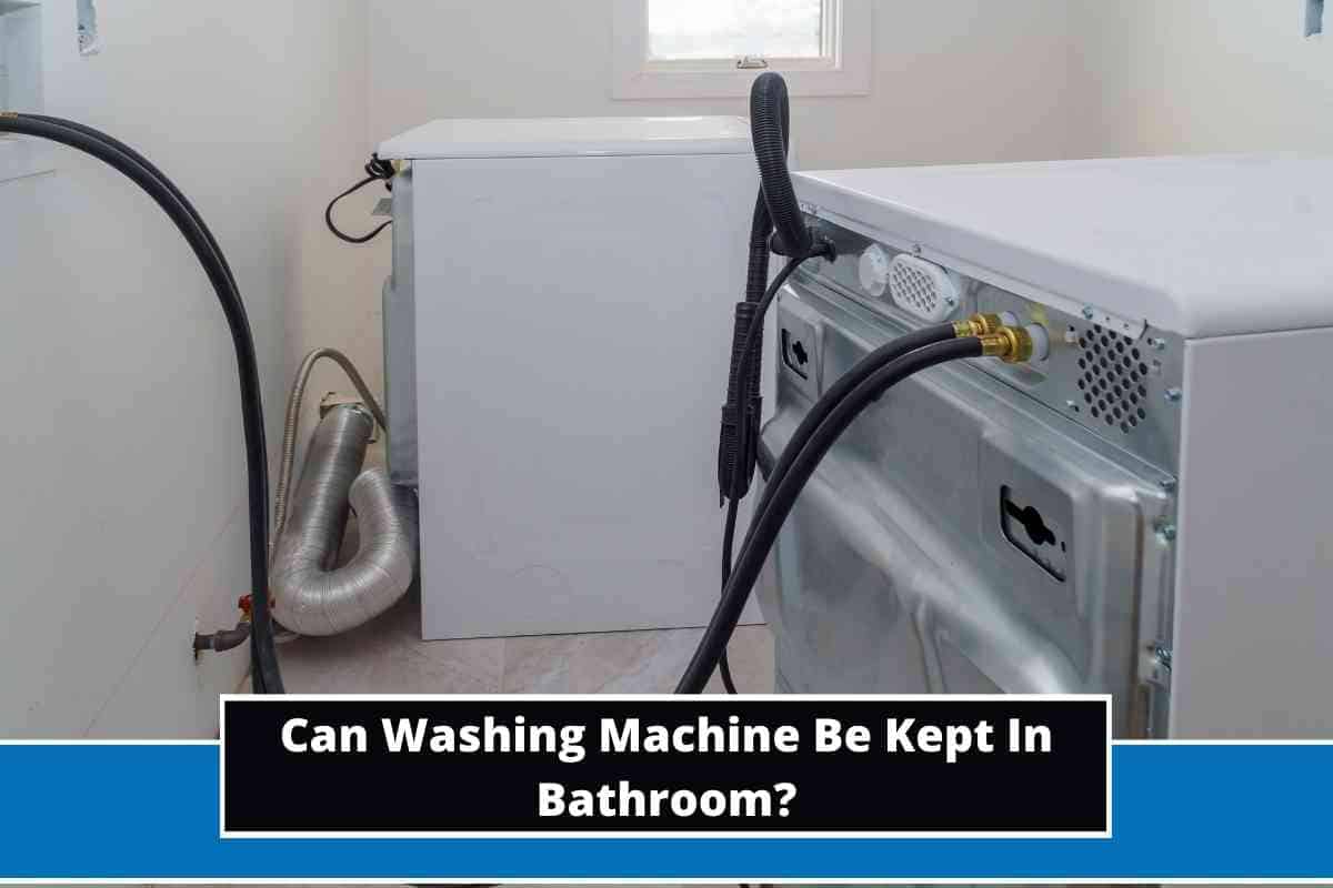 Can Washing Machine Be Kept In Bathroom?