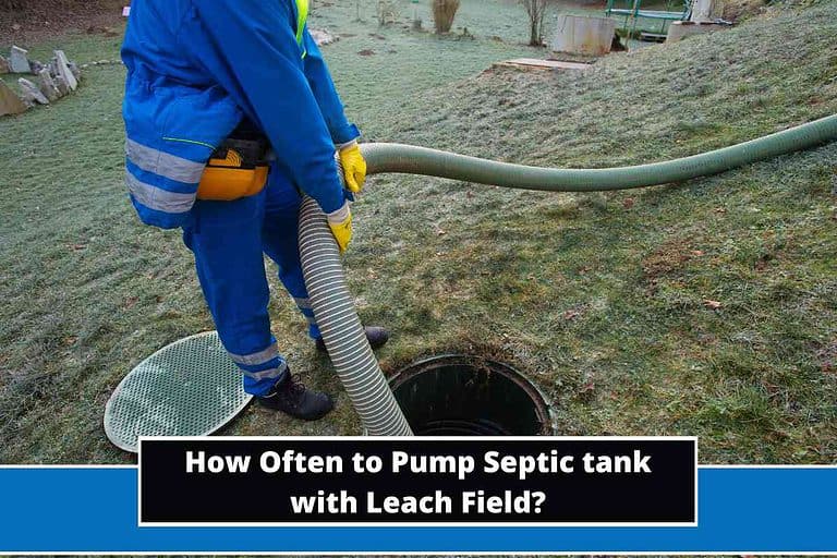 How Often to Pump Septic tank with Leach Field