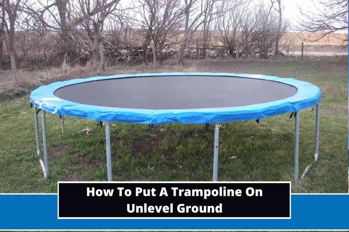 How To Put A Trampoline On Unlevel Ground
